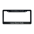 Load image into Gallery viewer, 1 Corinthians 13:4-8 Love Never Fails. | Christian License Plate Frame