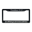 Load image into Gallery viewer, 1 Corinthians 16:14 Let All That You Do Be Done With Love. | Christian License Plate Frame