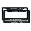 Load image into Gallery viewer, 1 Corinthians 13:4-8 Love Never Fails. | Christian License Plate Frame