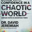 Load image into Gallery viewer, Living with Confidence in a Chaotic World - Dr. David Jeremiah
