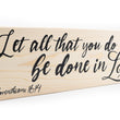 Load image into Gallery viewer, Let All That You Do Be In Love Wood Decor