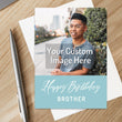 Load image into Gallery viewer, Personalized Brother Birthday Card Custom Your Photo Image Upload Your Text Greeting Card