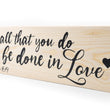 Load image into Gallery viewer, Let All That You Do Be In Love Wood Decor