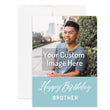 Load image into Gallery viewer, Personalized Brother Birthday Card Custom Your Photo Image Upload Your Text Greeting Card