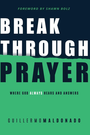 Breakthrough Prayer: Where God Always Hears and Answers - Guillermo Maldonado