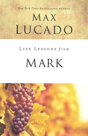 Life Lessons from Mark, 2018 Edition - Max Lucado
