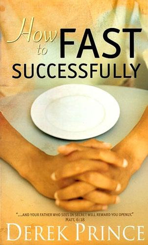 How To Fast Successfully - Derek Prince